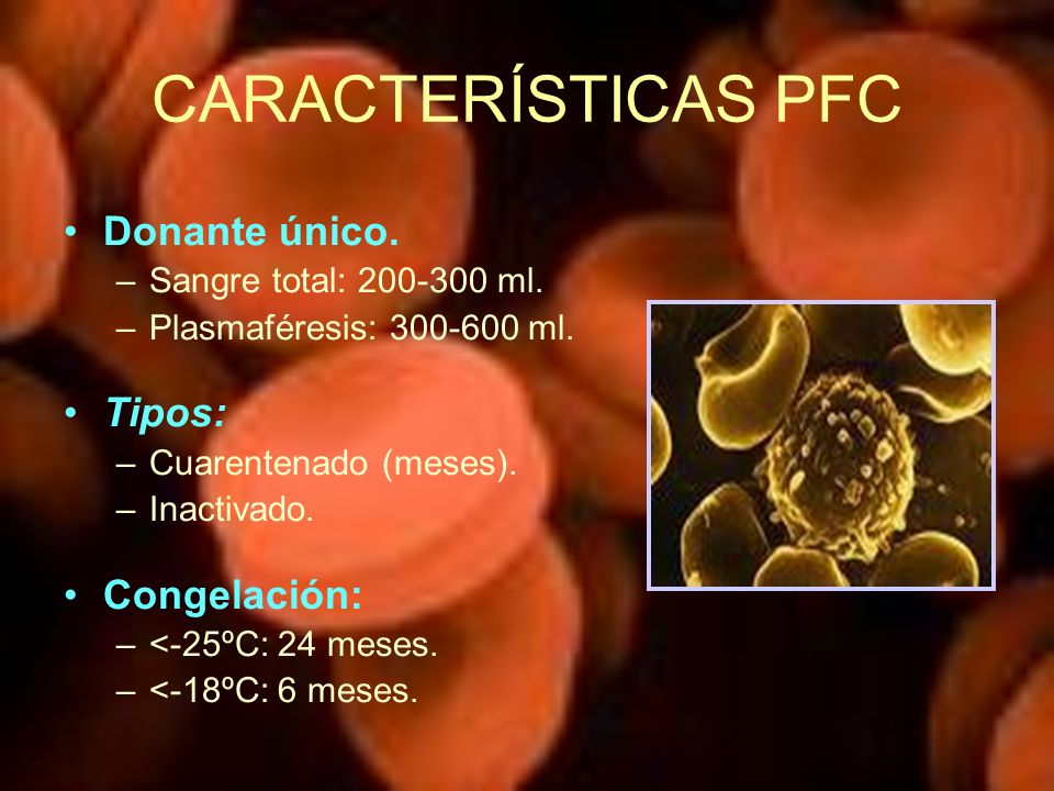 CARACTERÍSTICAS PFC Donante único. Tipos: Congelación: