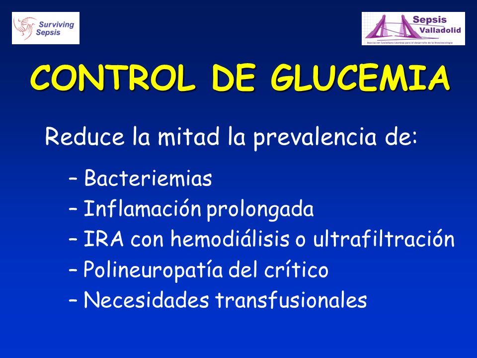 CONTROL DE GLUCEMIA Reduce la mitad la prevalencia de: Bacteriemias