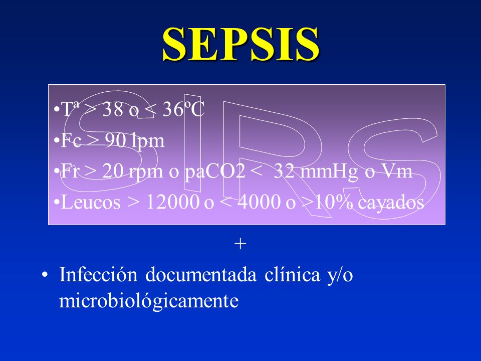 SEPSIS Tª > 38 o < 36ºC Fc > 90 lpm