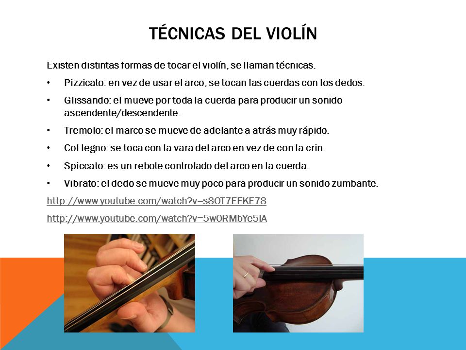 Técnicas del violín Existen distintas formas de tocar el violín, se llaman técnicas.