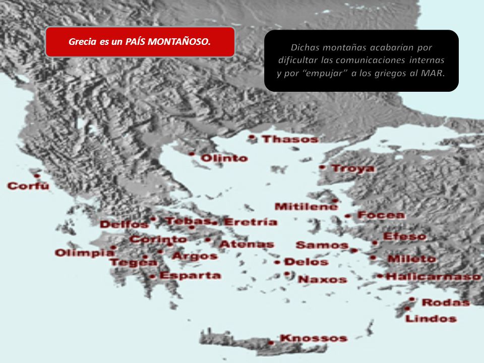 Grecia es un PAÍS MONTAÑOSO. Dichas montañas acabarían por
