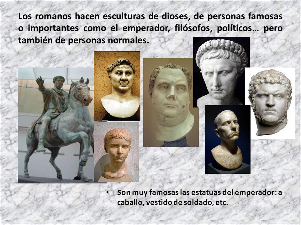 Los romanos hacen esculturas de dioses, de personas famosas o importantes como el emperador, filósofos, políticos… pero también de personas normales.