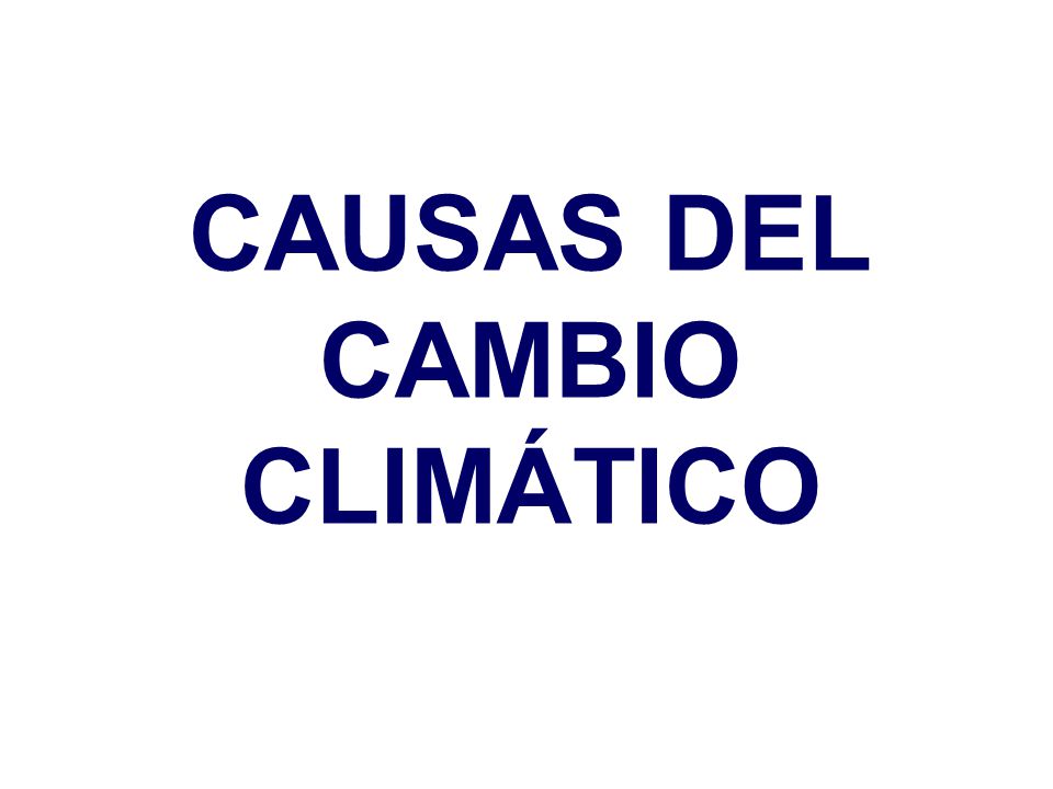 CAUSAS DEL CAMBIO CLIMÁTICO