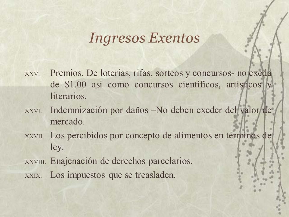 Ingresos Exentos Premios. De loterias, rifas, sorteos y concursos- no exeda de $1.00 asi como concursos científicos, artísticos y literarios.