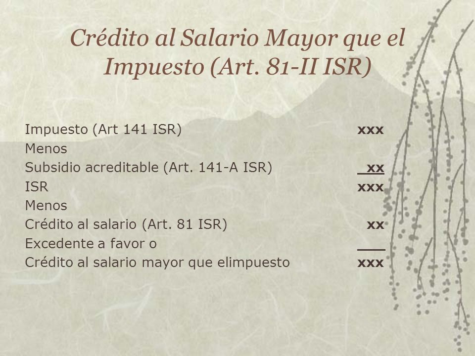 Crédito al Salario Mayor que el Impuesto (Art. 81-II ISR)