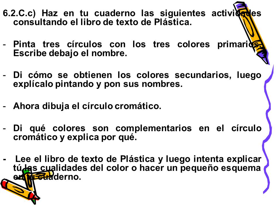 6.2.C.c) Haz en tu cuaderno las siguientes actividades consultando el libro de texto de Plástica.
