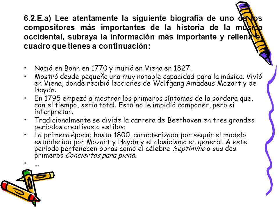 6.2.E.a) Lee atentamente la siguiente biografía de uno de los compositores más importantes de la historia de la música occidental, subraya la información más importante y rellena el cuadro que tienes a continuación: