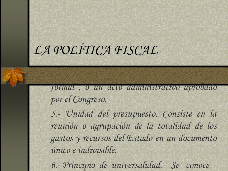 LA POLÍTICA FISCAL formal , o un acto administrativo aprobado por el Congreso.