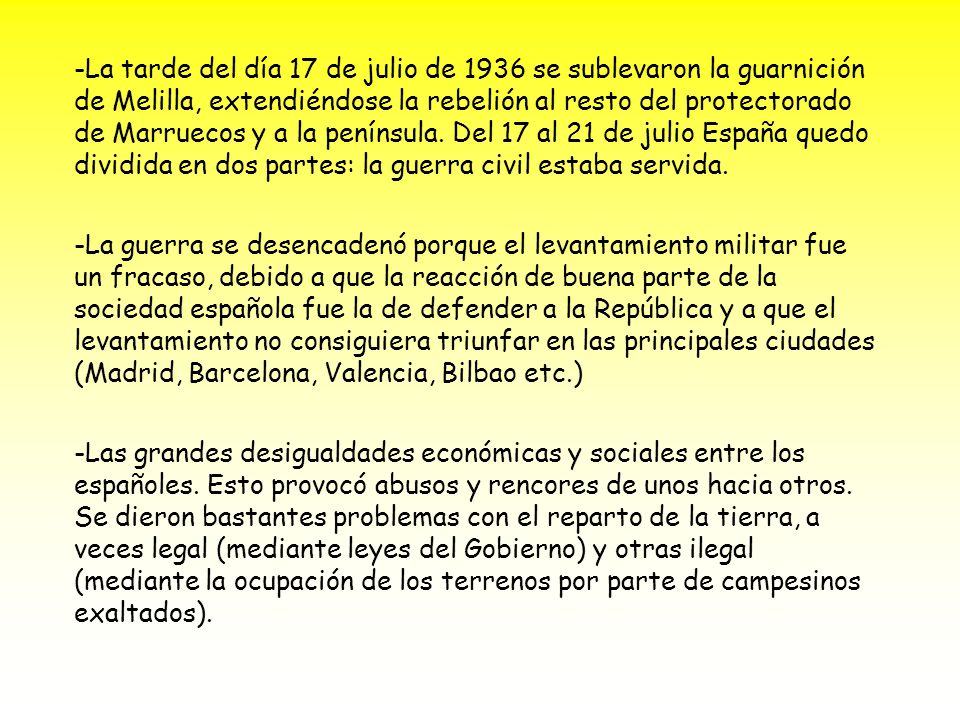 -La tarde del día 17 de julio de 1936 se sublevaron la guarnición de Melilla, extendiéndose la rebelión al resto del protectorado de Marruecos y a la península. Del 17 al 21 de julio España quedo dividida en dos partes: la guerra civil estaba servida. 