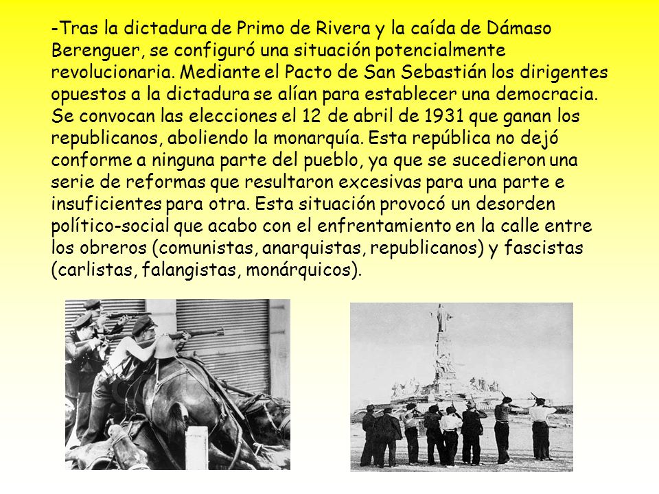 -Tras la dictadura de Primo de Rivera y la caída de Dámaso Berenguer, se configuró una situación potencialmente revolucionaria.