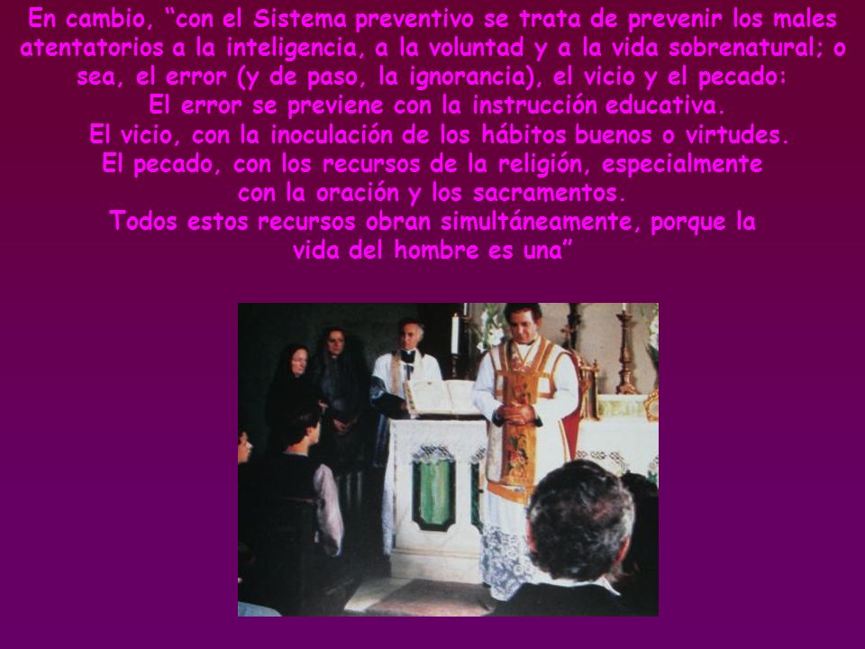 El vicio, con la inoculación de los hábitos buenos o virtudes.