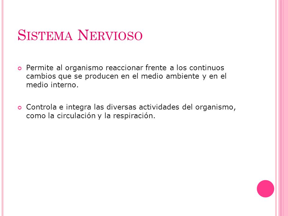 Sistema Nervioso Permite al organismo reaccionar frente a los continuos cambios que se producen en el medio ambiente y en el medio interno.