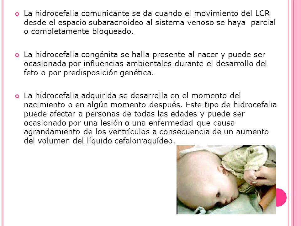 La hidrocefalia comunicante se da cuando el movimiento del LCR desde el espacio subaracnoideo al sistema venoso se haya parcial o completamente bloqueado.