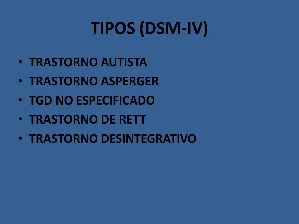 TIPOS (DSM-IV) TRASTORNO AUTISTA TRASTORNO ASPERGER