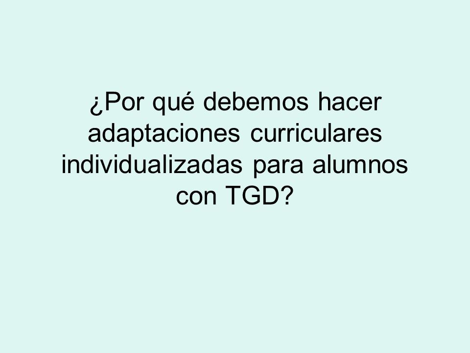 ¿Por qué debemos hacer adaptaciones curriculares individualizadas para alumnos con TGD