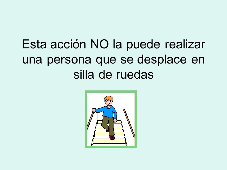 E Esta acción NO la puede realizar una persona que se desplace en silla de ruedas