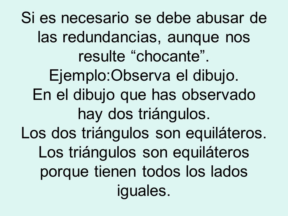 Si es necesario se debe abusar de las redundancias, aunque nos resulte chocante .