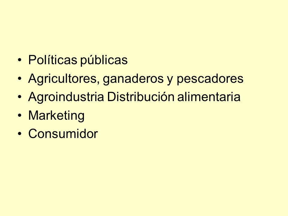 Políticas públicas Agricultores, ganaderos y pescadores. Agroindustria Distribución alimentaria. Marketing.