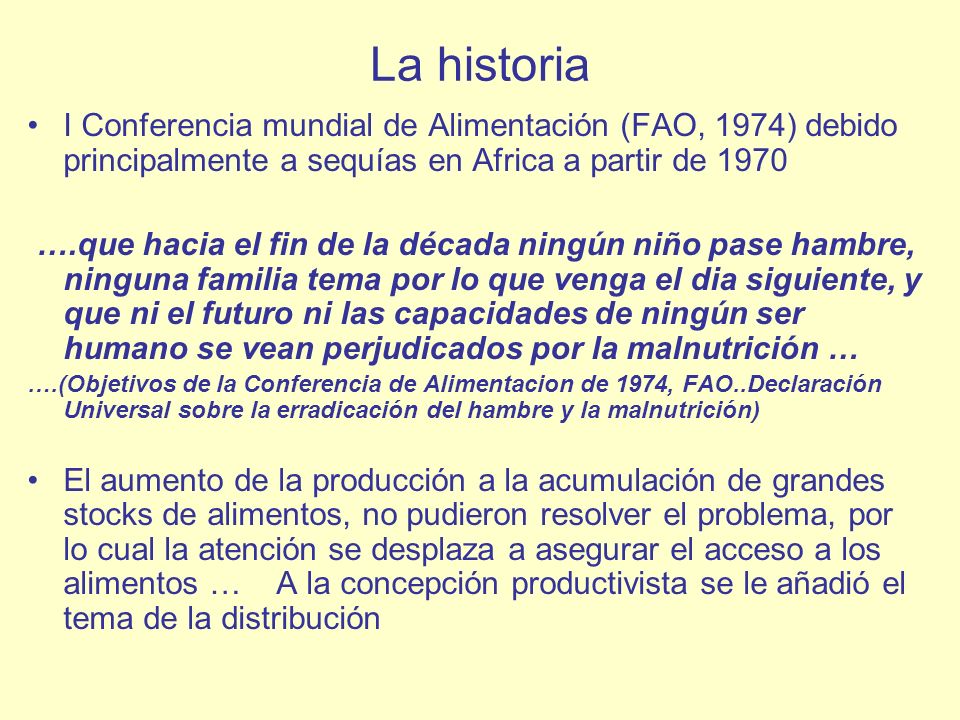 La historia I Conferencia mundial de Alimentación (FAO, 1974) debido principalmente a sequías en Africa a partir de