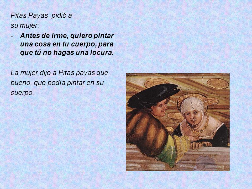 Pitas Payas pidió a su mujer: Antes de irme, quiero pintar una cosa en tu cuerpo, para que tú no hagas una locura.