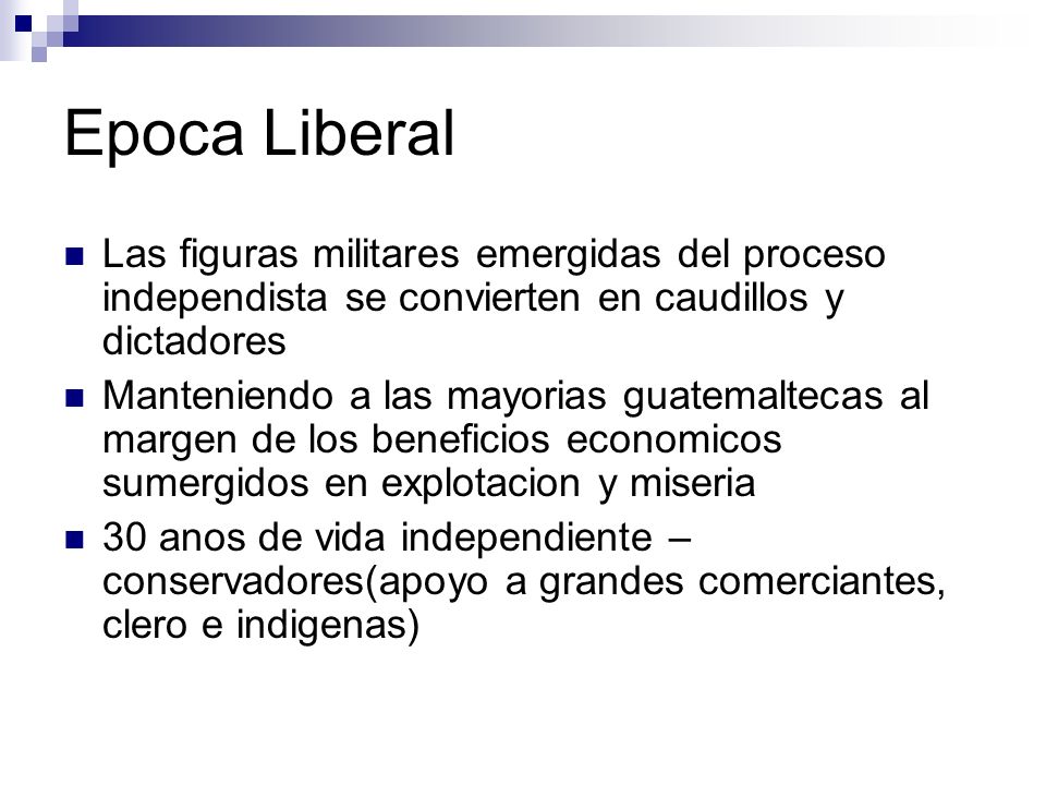 Epoca Liberal Las figuras militares emergidas del proceso independista se convierten en caudillos y dictadores.
