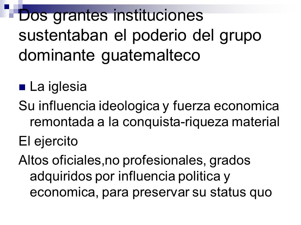 Dos grantes instituciones sustentaban el poderio del grupo dominante guatemalteco