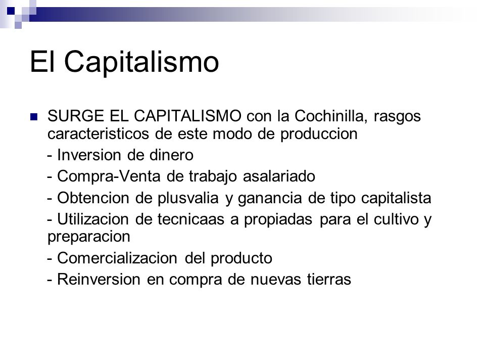 El Capitalismo SURGE EL CAPITALISMO con la Cochinilla, rasgos caracteristicos de este modo de produccion.