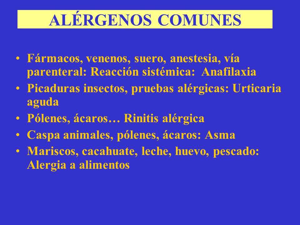 ALÉRGENOS COMUNES Fármacos, venenos, suero, anestesia, vía parenteral: Reacción sistémica: Anafilaxia.
