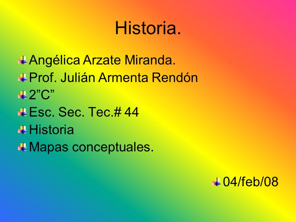 Historia. Angélica Arzate Miranda. Prof. Julián Armenta Rendón 2 C