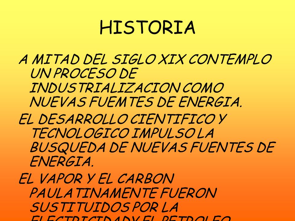HISTORIA A MITAD DEL SIGLO XIX CONTEMPLO UN PROCESO DE INDUSTRIALIZACION COMO NUEVAS FUEMTES DE ENERGIA.