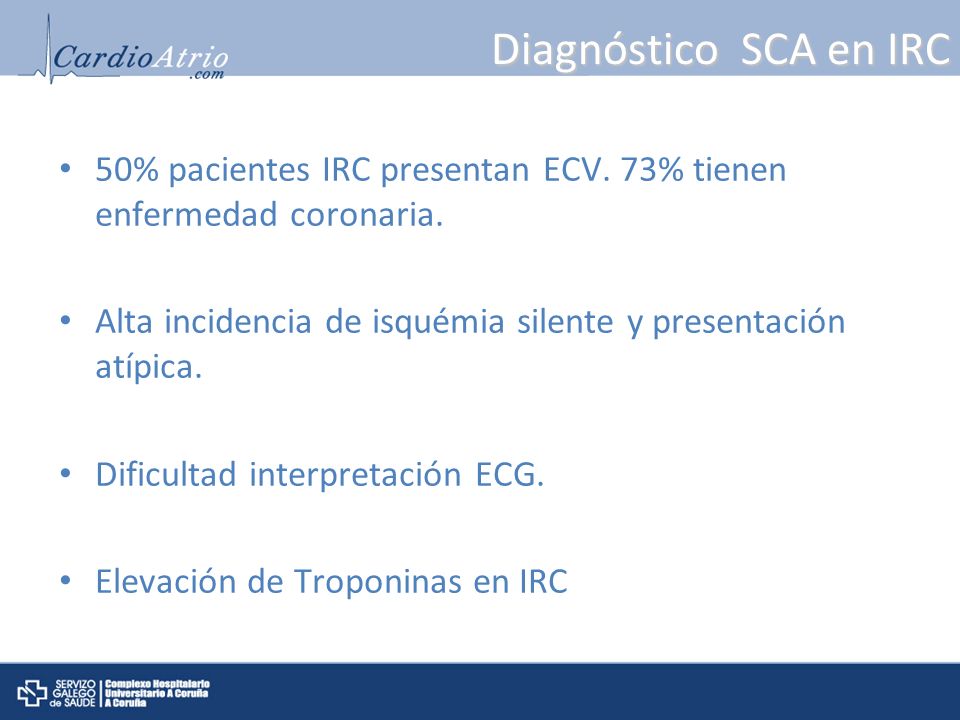 Diagnóstico SCA en IRC 50% pacientes IRC presentan ECV. 73% tienen enfermedad coronaria.