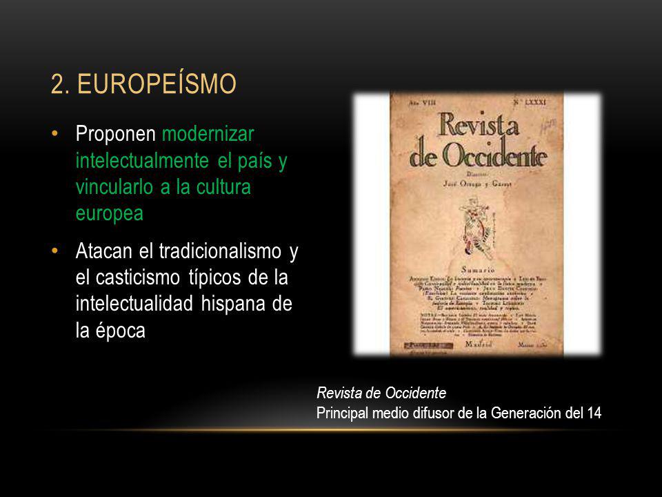 2. Europeísmo Proponen modernizar intelectualmente el país y vincularlo a la cultura europea.