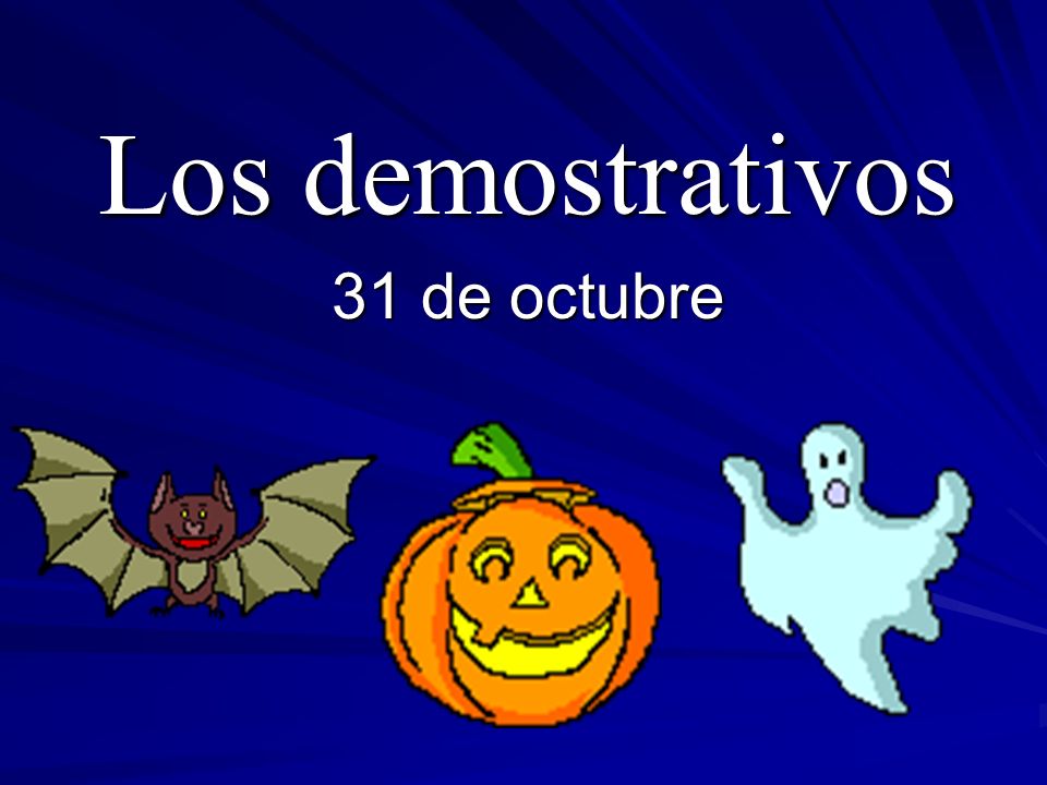 Los demostrativos 31 de octubre