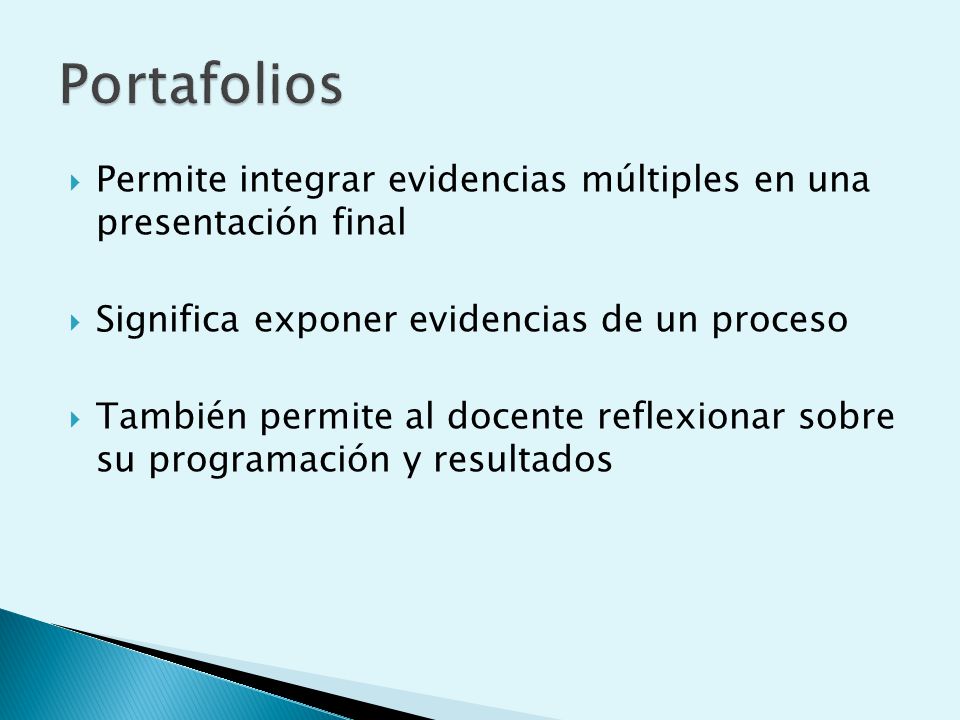 Portafolios Permite integrar evidencias múltiples en una presentación final. Significa exponer evidencias de un proceso.