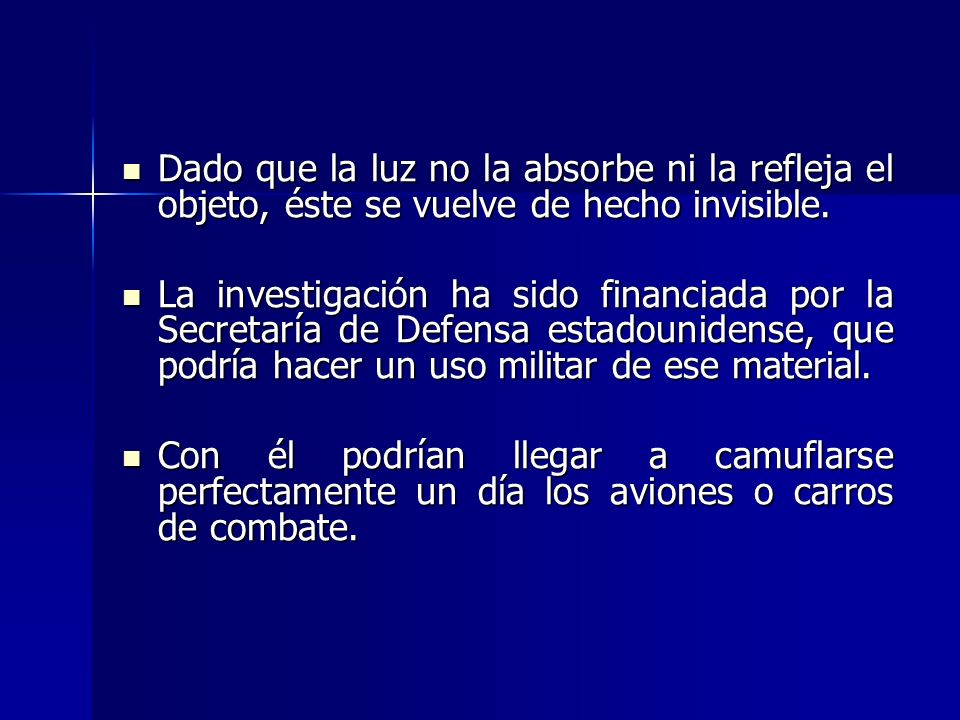 Dado que la luz no la absorbe ni la refleja el objeto, éste se vuelve de hecho invisible.
