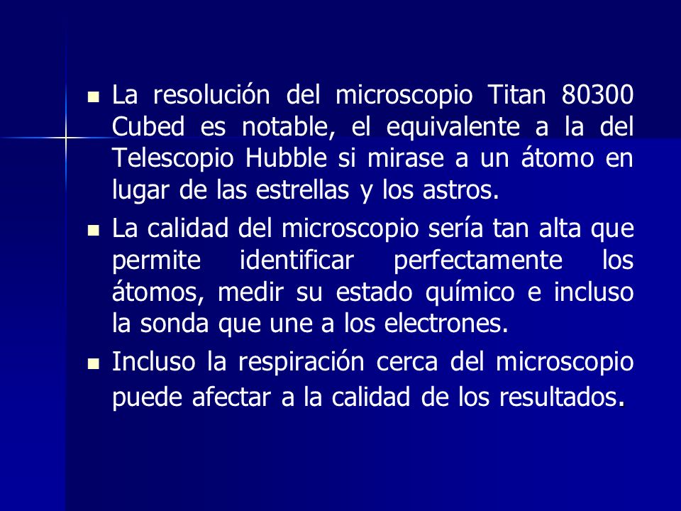 La resolución del microscopio Titan Cubed es notable, el equivalente a la del Telescopio Hubble si mirase a un átomo en lugar de las estrellas y los astros.