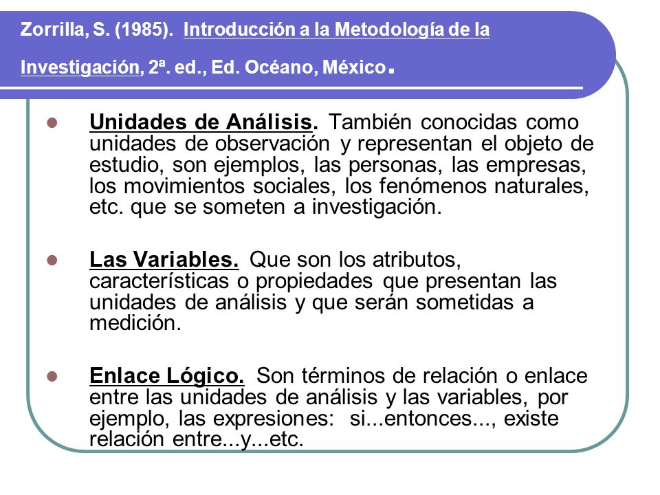 Zorrilla, S. (1985). Introducción a la Metodología de la Investigación, 2ª. ed., Ed. Océano, México.