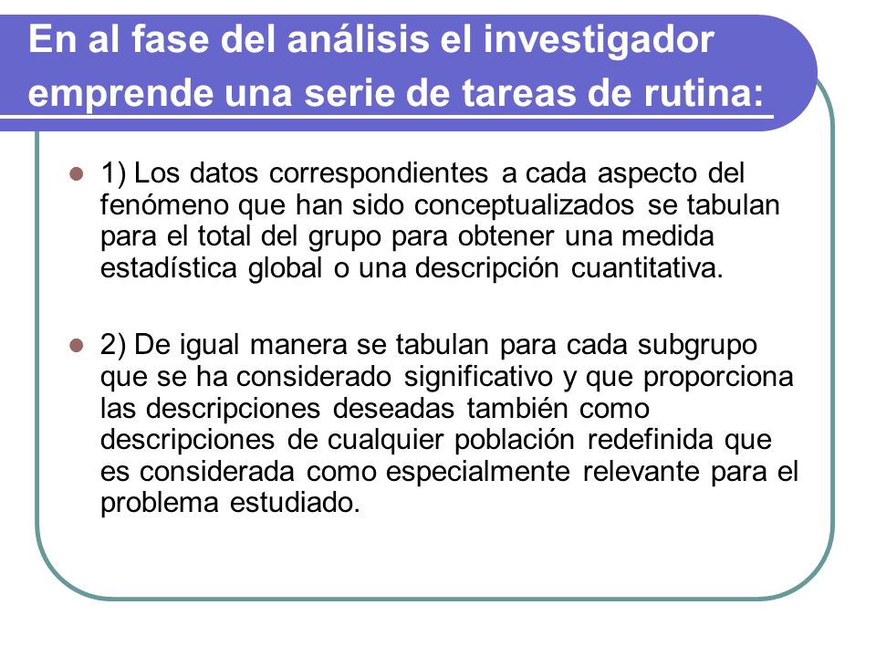 En al fase del análisis el investigador emprende una serie de tareas de rutina: