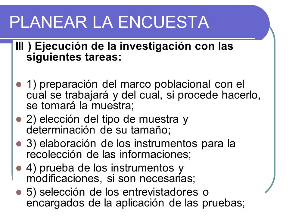 PLANEAR LA ENCUESTA III ) Ejecución de la investigación con las siguientes tareas:
