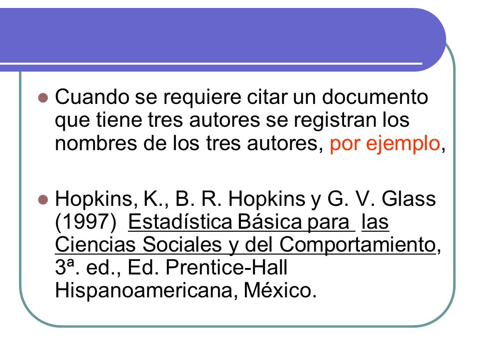 Cuando se requiere citar un documento que tiene tres autores se registran los nombres de los tres autores, por ejemplo,