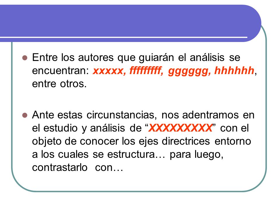 Entre los autores que guiarán el análisis se encuentran: xxxxx, fffffffff, gggggg, hhhhhh, entre otros.