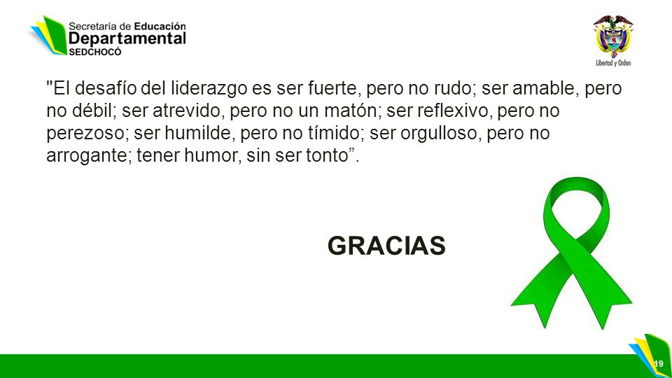 El desafío del liderazgo es ser fuerte, pero no rudo; ser amable, pero no débil; ser atrevido, pero no un matón; ser reflexivo, pero no perezoso; ser humilde, pero no tímido; ser orgulloso, pero no arrogante; tener humor, sin ser tonto .