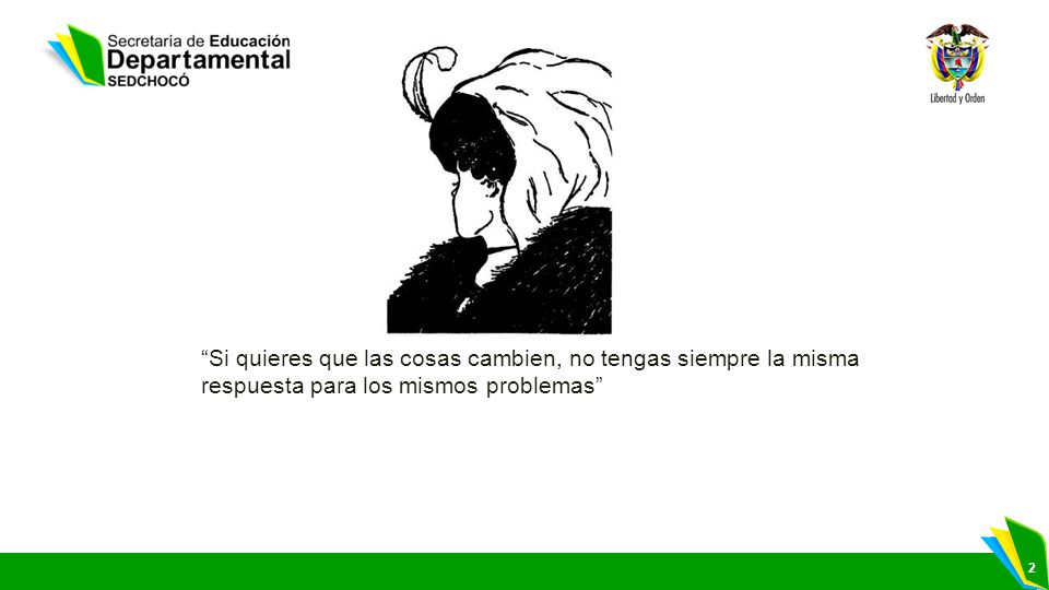 Si quieres que las cosas cambien, no tengas siempre la misma respuesta para los mismos problemas