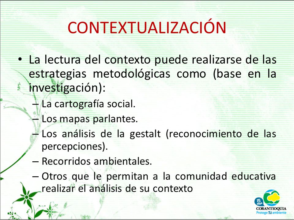 CONTEXTUALIZACIÓN La lectura del contexto puede realizarse de las estrategias metodológicas como (base en la investigación):