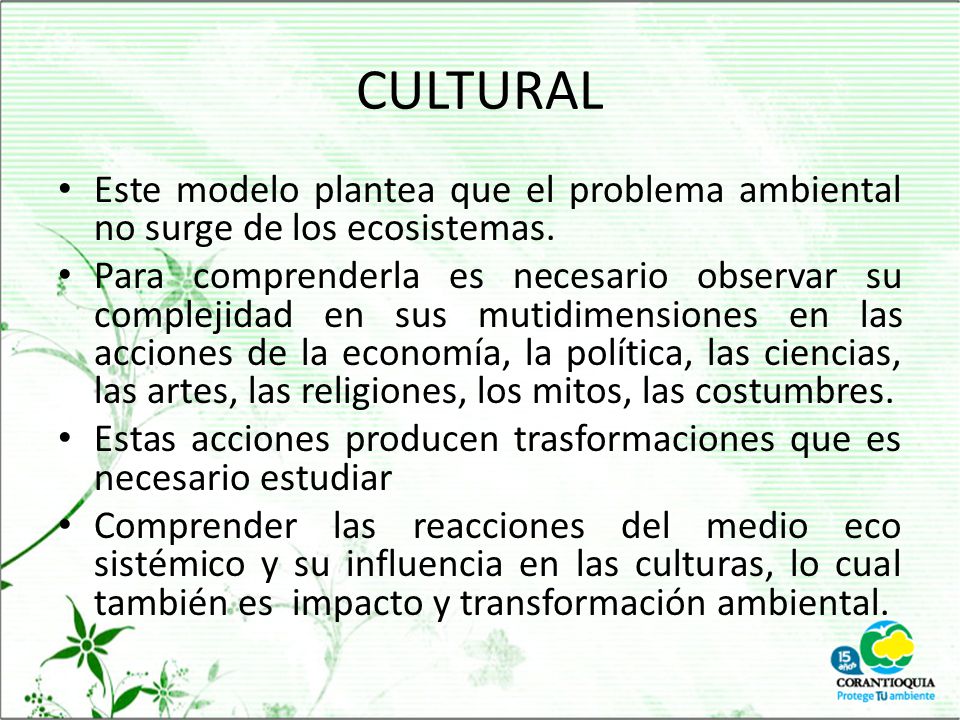 CULTURAL Este modelo plantea que el problema ambiental no surge de los ecosistemas.