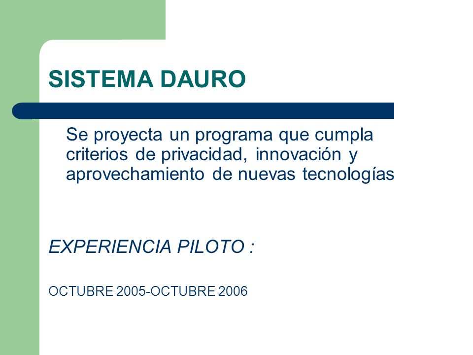 SISTEMA DAURO Se proyecta un programa que cumpla criterios de privacidad, innovación y aprovechamiento de nuevas tecnologías.