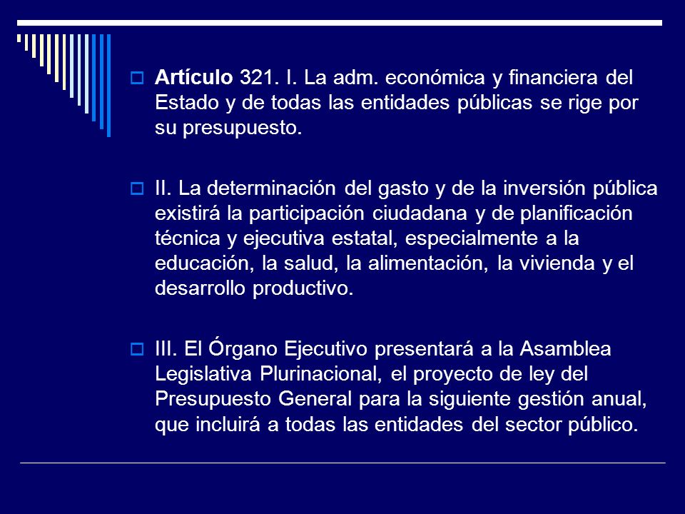 Artículo 321. I. La adm. económica y financiera del Estado y de todas las entidades públicas se rige por su presupuesto.