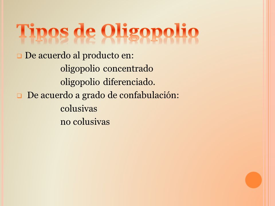 Tipos de Oligopolio De acuerdo al producto en: oligopolio concentrado