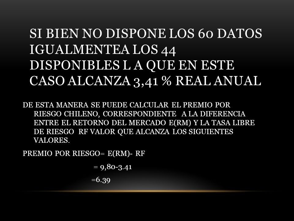 SI BIEN NO DISPONE LOS 60 DATOS IGUALMENTEA LOS 44 DISPONIBLES L A QUE EN ESTE CASO ALCANZA 3,41 % REAL ANUAL