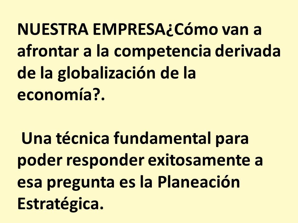 NUESTRA EMPRESA¿Cómo van a afrontar a la competencia derivada de la globalización de la economía .